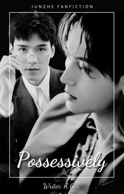 [Fanfic Tuấn Hạn] Possessively (fic 6)