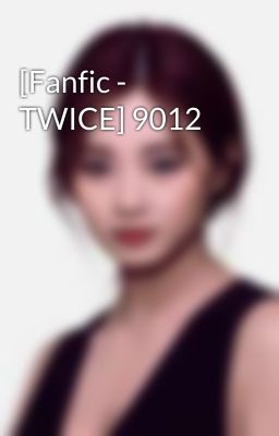 [Fanfic - TWICE] 9012