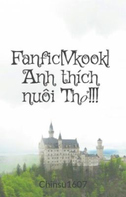 Fanfic[Vkook] Anh thích nuôi Thỏ!!!