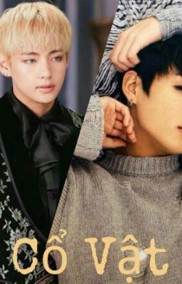 [ Fanfic][VKOOK ] Cổ Vật