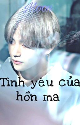 [Fanfic][VKook] Tình yêu của hồn ma