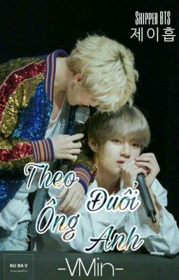 [Fanfic - VMin] Theo Đuổi Ông Anh 