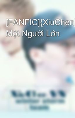 [FANFIC]{XiuChen}Yêu Một Người Lớn