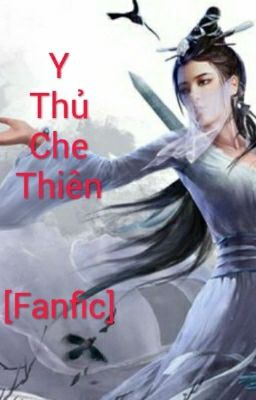 [Fanfic] Y Thủ Che Thiên - Phần 2: Trở về hiện đại 