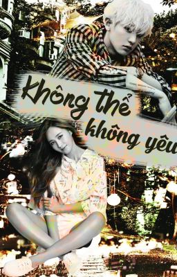 [Fanficexoshidae] [ChanYul] Không thể không yêu