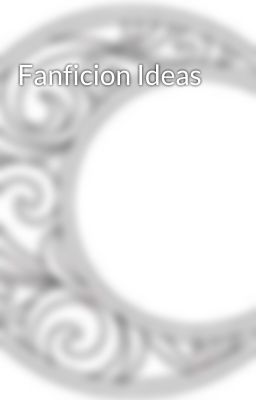 Fanficion Ideas