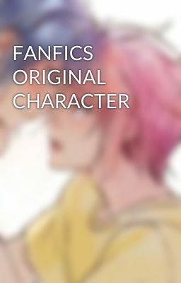 FANFICS ORIGINAL CHARACTER