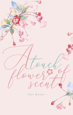 [Fanfiction] A touch of flower scent