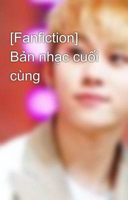 [Fanfiction] Bản nhạc cuối cùng