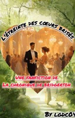 [Fanfiction Bridgerton] L'étreinte des cœurs brisés 