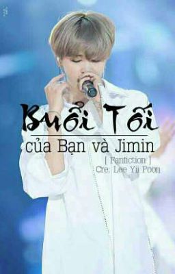 [ Fanfiction ] BUỔI TỐI CỦA BẠN VÀ JIMIN.