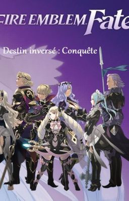 [Fanfiction] Fire emblem Fates Destin inversé : Conquête