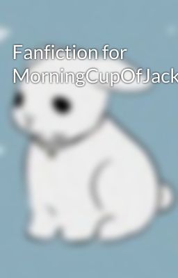 Fanfiction for MorningCupOfJack