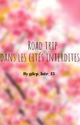 Fanfiction GDCP ; road trip dans les cités interdites !