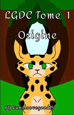 Fanfiction lgdc - cycle 1 tome 1 - Origine {TERMINÉ} 