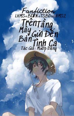 |Fanfiction LHMS+BĐVN+TSBĐ+LHMS2| Trên Tầng Mây Gửi Đến Bản Tình Ca