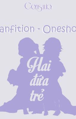 [Fanfiction][Oneshot] Hai đứa trẻ