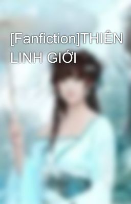 [Fanfiction]THIÊN LINH GIỚI