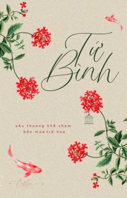 [Fanfiction] Tứ Bình | Yêu thương khẽ chạm, bốn mùa trổ hoa