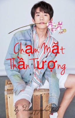 [Fanfiction-YiYangQuianXi]Chạm Mặt Thần Tượng 