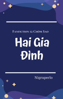 [Fanficton 12 chòm sao] Hai Gia Đình