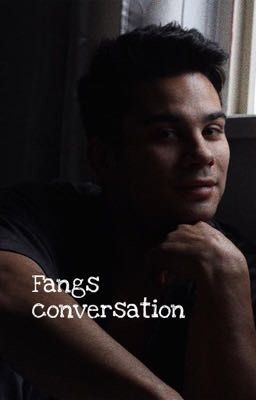 Fangs Conversation 