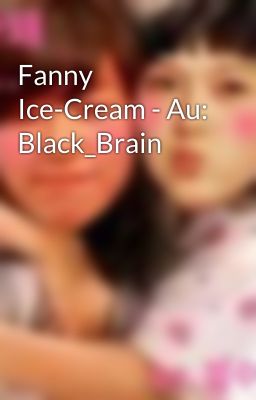 Fanny Ice-Cream - Au: Black_Brain