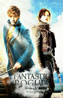 Fantastic Rogues {Newt Scamander x Jyn Erso}