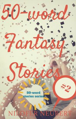 Fantasy Stories (50-word Stories #2)