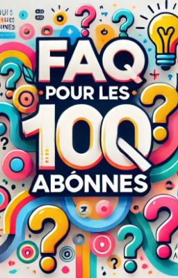 FAQ 100 abonnés [FINI]