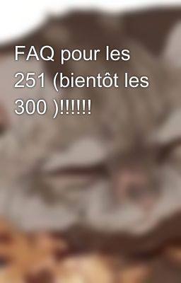 FAQ pour les 251 (bientôt les 300 )!!!!!!