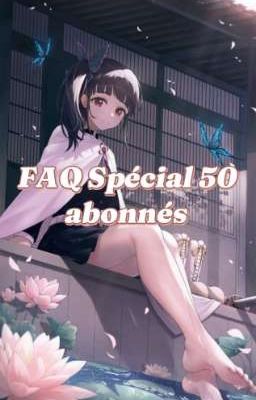 FAQ Spécial 50 abonnés !!!