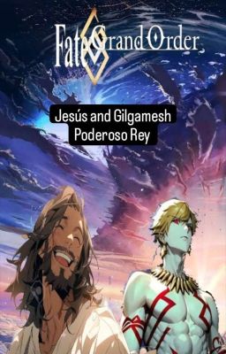 Fate  Cristo and Gilgamesh  ( Poderoso Rey)