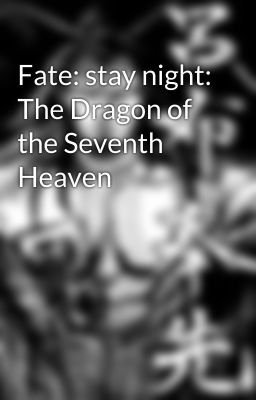 Fate: stay night: The Dragon of the Seventh Heaven