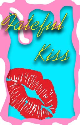 Fateful Kiss (Nụ Hôn Định Mệnh)