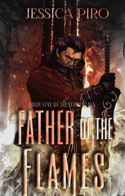 Father of the Flames (Book Five of the Elementals) *On Hold*