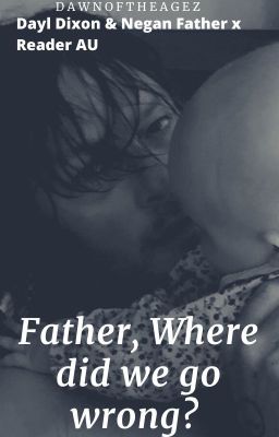 Father, Where did we go wrong? Daryl Dixon Fanfic