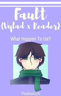 Fault (Vylad x Reader) BOOK 2