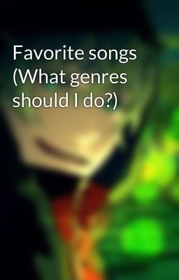 Favorite songs (What genres should I do?)