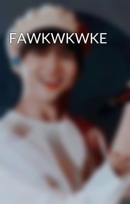 FAWKWKWKE