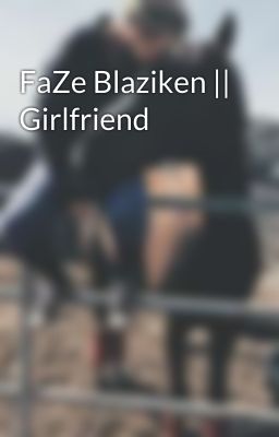 FaZe Blaziken || Girlfriend