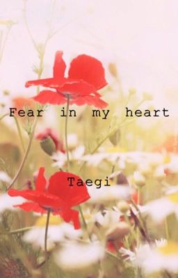 Fear in my heart {taegi}