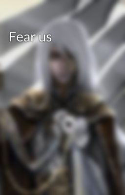 Fear us