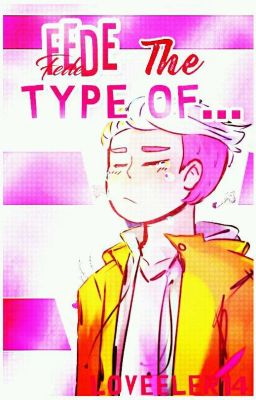 Fede's The Type Of..{FNAFHS}.