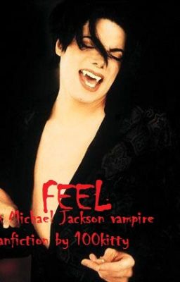 Feel (Michael Jackson Vampire Fanfiction)