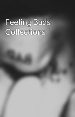 Feeling Bads Collections