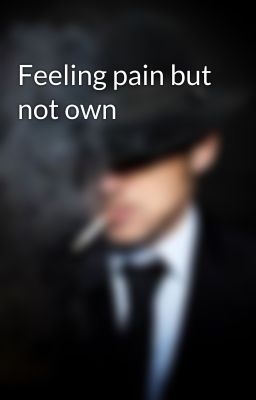 Feeling pain but not own