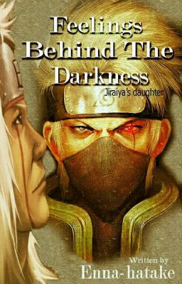 Feelings Behind The Darkness (Kakashi's Love Story) 