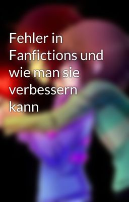 Fehler in Fanfictions und wie man sie verbessern kann