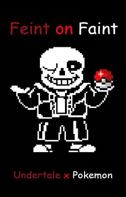 Feint on Faint {Undertale x Pokemon Crossover}